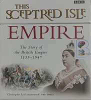 This Sceptred Isle - Empire - The Story of the British Empire 1155 - 1947 written by Christopher Lee performed by Juliet Stevenson on Audio CD (Unabridged)